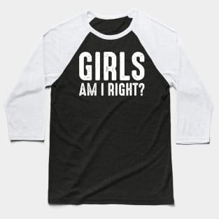 Girls Am I Right Baseball T-Shirt